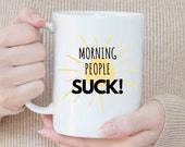 Morning People Ceramic Coffee Cup/Mug. Morning People Suck with Sunshine. Motivational, Unique Cup, Choose Color and Size.