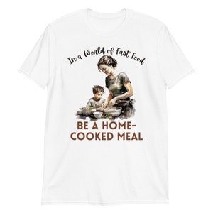 In a World of fast food home-cooked meal T-Shirt