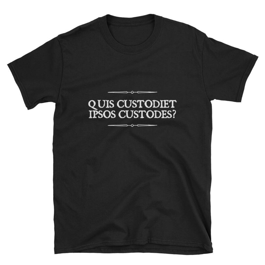 Quis Custodiet Ipsos Custodes Who Watches the Watchmen Latin Shortsleeve Unisex Tshirt Etsy