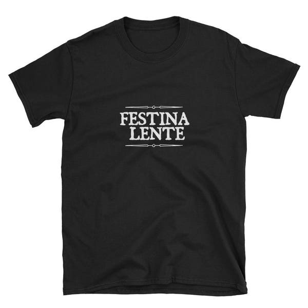 Festina lente Make Haste Slowly Latin Proverb Shirt Classical Phrases Short-Sleeve Unisex T-Shirt