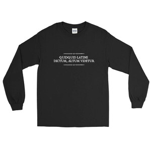 Quidquid Latine Dictum, Altum Videtur Latin Sounds Profound Long Sleeve T-Shirt