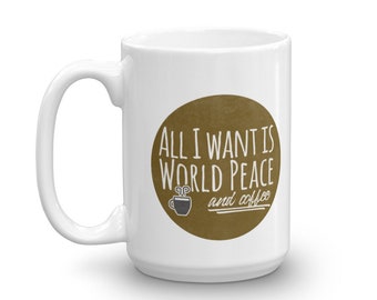 Alles, was ich will, ist Weltfrieden und Kaffee lustige Becher