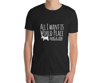 All I Want is World Peace and a Dog Short-Sleeve Unisex T-Shirt