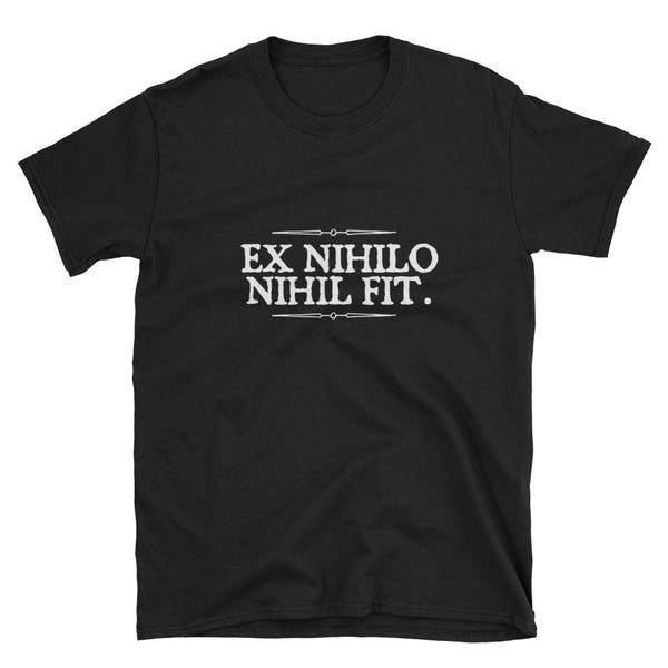 Ex nihilo nihil fit. Nothing comes from Nothing Latin Shirt Classical Phrases Short-Sleeve Unisex T-Shirt