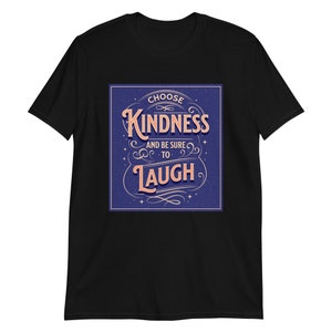 Choose Kindness: Laugh More T-Shirt
