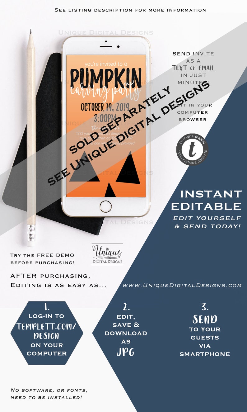 May include: A digital invitation for a pumpkin carving party on October 19, 2019 at 3:00 PM. The invitation is orange and black with a pumpkin design. The text "SOLD SEPARATELY" is in a white box with a black border. The text "SEE UNIQUE DIGITAL DESIGNS" is in a white box with a black border. The text "INSTANT EDITABLE" is in a white box with a black border. The text "EDIT YOURSELF & SEND TODAY!" is in a white box with a black border. The text "TRY THE FREE DEMO BEFORE PURCHASING!" is in a white box with a black border. The text "AFTER PURCHASING, EDITING IS AS EASY AS..." is in a white box with a black border. The text "LOG-IN TO TEMPLETT.COM/ DESIGN ON YOUR COMPUTER" is in a white box with a black border. The text "EDIT, SAVE & DOWNLOAD AS JPG" is in a white box with a black border. The text "SEND TO YOUR GUESTS VIA SMARTPHONE" is in a white box with a black border. The text "NO SOFTWARE, OR FONTS, NEED TO BE INSTALLED!" is in a white box with a black border.