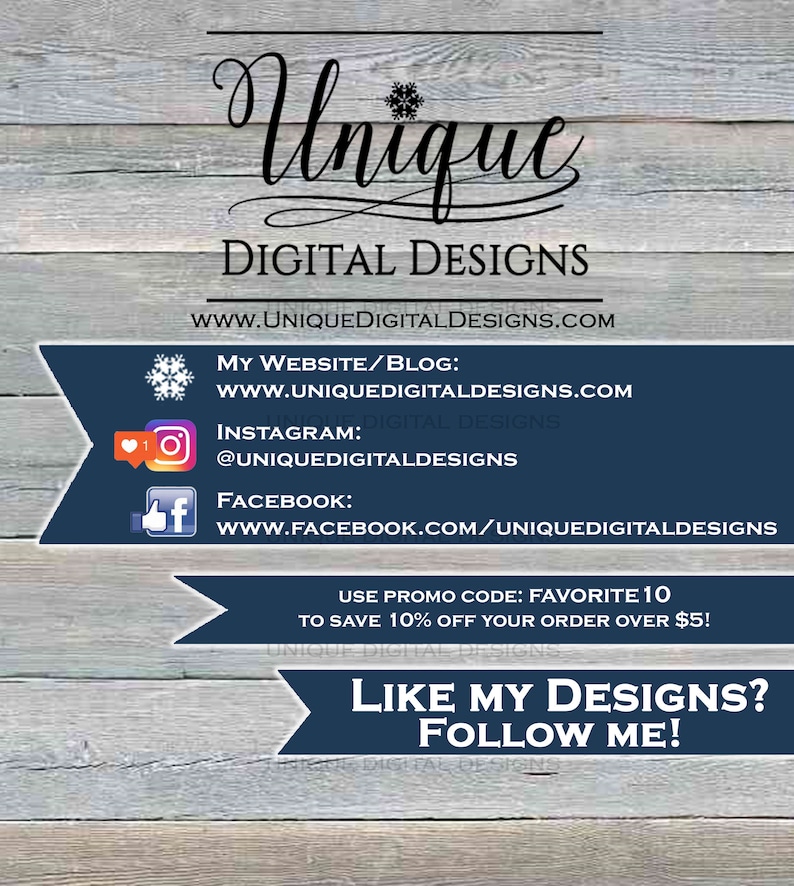 May include: A graphic with the text "Unique Digital Designs" and a snowflake icon. The graphic includes social media icons and links for Instagram, Facebook, and the website. The text "Use promo code: FAVORITE 10 to save 10% off your order over $5!" is also included. The graphic has a wooden background.