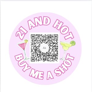 May include: A circular pink sticker with the text "21 AND HOT" and "BUY ME A SHOT" in purple. It features a QR code and illustrations of a pink cocktail and a margarita.