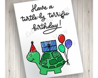 Birthday Card - Have a turtle-ly terrific birthday with turtle, balloons and present, printable, downloadable