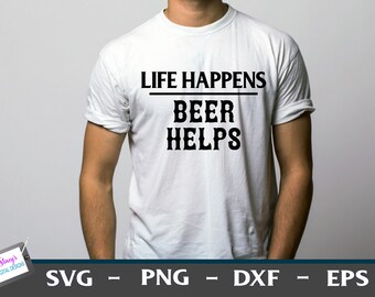 Life Happens Beer Helps | Funny Shirt Design | Alcohol Svg Png Eps Dxf