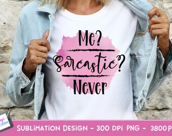 Me Sarcastic Never Sublimation Design | Sarcastic Quote PNG | Funny Sublimation Quote | Sarcastic PNG | Funny PNG