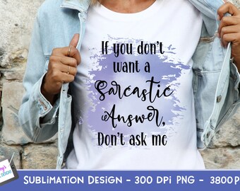 If You Don't Want A Sarcastic Answer Don't Ask Me Sublimation Design | Sarcastic Quote PNG | Sarcastic PNG | Funny PNG