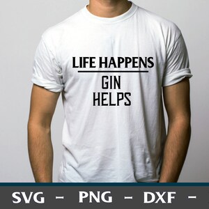 La vida sucede Gin ayuda / Diseño de camisa divertida / Alcohol Svg Png Eps Dxf