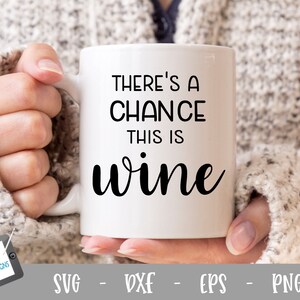 Vino SVG - C'è una possibilità che questo è il file di taglio del vino per Cricut e Silhouette