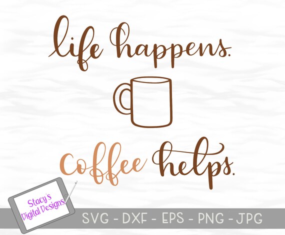 Download Coffee Svg Life Happens Coffee Helps Cut File For Cricut Etsy PSD Mockup Templates