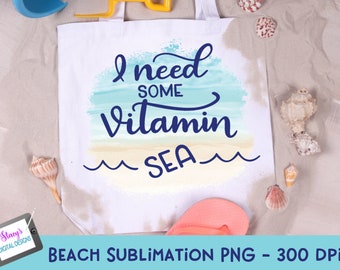 Beach Sublimation Design / Ho bisogno di un po' di vitamina mare / file PNG per stampa, stampa, taglio e sublimazione - Cricut e Silhouette