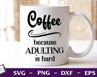 Coffee Because Adulting is Hard | Funny Coffee Mug SVG | Cut file for Cricut and Silhouette - Svg, Eps, Png, Dxf