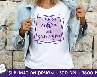 I Run on Coffee and Sarcasm Sublimation Design | Funny PNG | Funny Sublimation Design | Sarcastic PNG