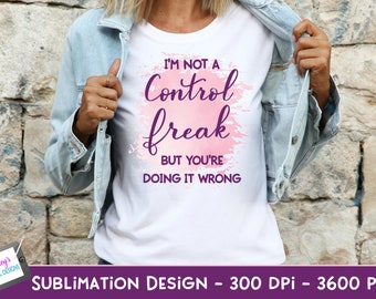 I'm not a control freak You're Just Doing it Wrong Sublimation Design | Funny PNG | Funny Sublimation Design | Sarcastic PNG