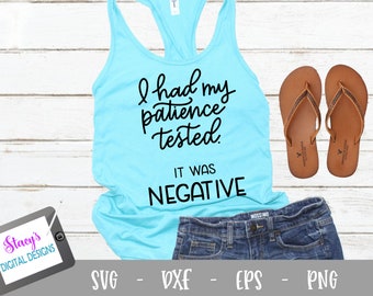 Patience SVG - I had my patience tested, It was negative - design 2 , funny SVG for Cricut and Silhouette