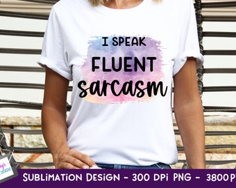 I Speak Fluent Sarcasm Sublimation Design | Funny PNG | Funny Sublimation Design | Sarcastic PNG