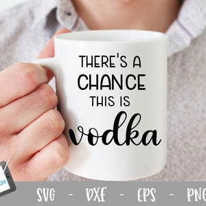 Vodka SVG - C'è una possibilità che questo è vodka cut file per Cricut e Silhouette