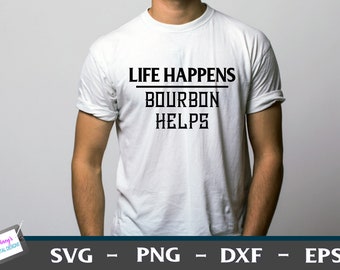 Life Happens Bourbon Helps | Funny Shirt Design | Alcohol Svg Png Eps Dxf