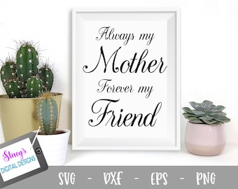 Mother SVG - Always my mother forever my friend SVG cut file for Cricut and Silhouette