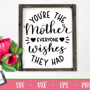 You're the mother everyone wishes they had - Mom SVG Schnittdatei für Cricut und Silhouette - Svg, Png, Eps, Dxf