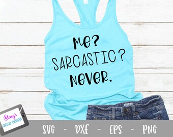 Sarcasm SVG -  Me? Sarcastic? Never. - funny cut file for Cricut and Silhouette