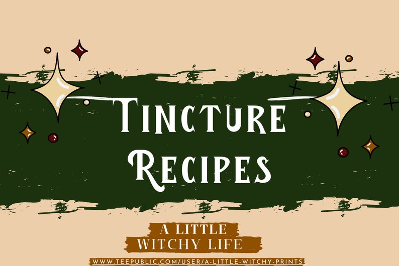 May include: A green and brown graphic with the text "Tincture Recipes" and "A Little Witchy Life" with stars and dots.