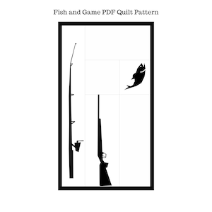 May include: Black and white silhouette illustration of a fishing rod, a shotgun, and a fish jumping out of the water. The image is titled "Fish and Game PDF Quilt Pattern".