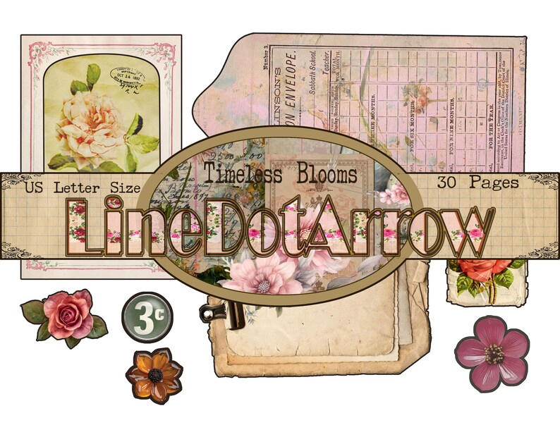 May include: A collection of vintage-style ephemera featuring floral and botanical designs. Includes a rose, a coin with "3&cent;", and the text "Timeless Blooms" and "Line DotArrow". The collage is US Letter Size and has 30 pages.