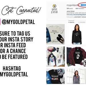 May include: A collage of images showcasing a variety of t-shirt designs with different slogans and graphics. The designs include "Bloom Where You're Planted", "Lil AF", "Baby is Cold Outside", "Burgers & Whiskey", "Blessed Mama", and "On Mountain Time". The image also features a social media profile for the artist, "mygoldpetal", with a call to action to tag the artist on Instagram for a chance to be featured.