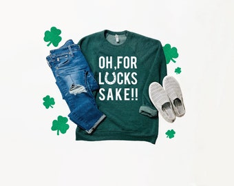 For Lucks Sake Sweatshirt | St. Patricks Day Sweatshirt | Irish Sweatshirt | Lucky Sweatshirt | Day Drinkin Sweatshirt | Funny St Paddys Day