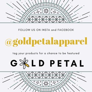 May include: A graphic with a stylized sun design and the text "FOLLOW US ON INSTA and FACEBOOK @goldpetalapparel tag your products for a chance to be featured GOLD PETAL".