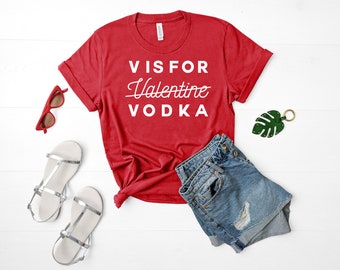 V is for Vodka Funny Valentines Day Shirt, Galentines Day Shirt, Anti Valentines Day Shirt, Single Valentine Shirt, Drinking Shirt,