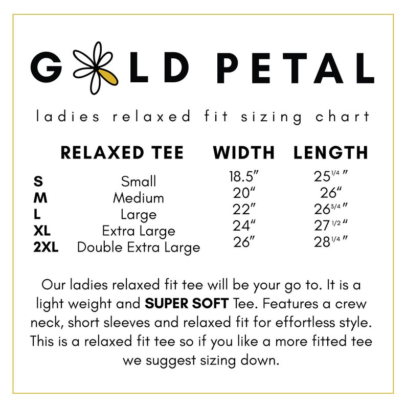May include: A sizing chart for a relaxed fit tee, showing the width and length measurements in inches for sizes small, medium, large, extra large, and double extra large. The chart is titled "Relaxed Tee" and is from the brand "GOLD PETAL".