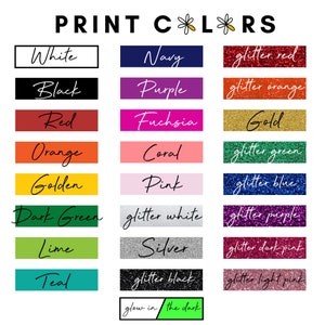 May include: A chart of print colors with names for each color, including white, black, red, orange, golden, dark green, lime, teal, navy, purple, fuchsia, coral, pink, glitter red, glitter orange, gold, glitter green, glitter blue, glitter white, glitter purple, glitter dark pink, glitter black, glitter light pink, and glow in the dark.