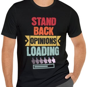 Opinions Loading Stand Back Funny Middle Finger Flipoff Unisex Jersey Short Sleeve Tee