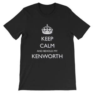Keep Calm and behold my KENWORTH Unisex short sleeve t-shirt
