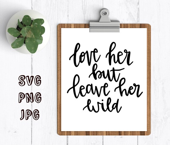 Love Her But Leave Her Wild Svg Hand Written Svg Hand Written Etsy