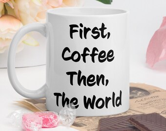 First Coffee And Then The World coffee humor mug funny humorous coffee lover gift idea