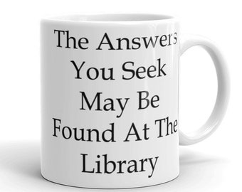 The Answers You Seek May Be Found At The Library coffee tea ceramic mug librarian research funny humorous mug