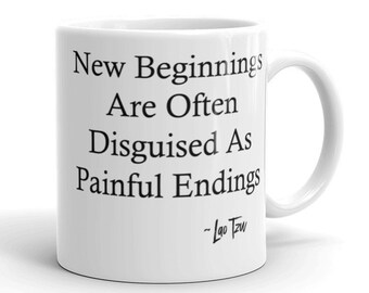 New Beginnings Are Often Disguised As Painful Endings ~ Lao Tzu | coffee tea mug inspirational quote