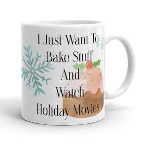 I Just Want To Bake Stuff And Watch Holiday Movies christmas coffee tea mug hallmark channel movie inspired
