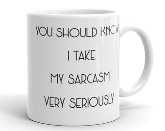 You Should Know I Take My Sarcasm Very Seriously sarcasm mug funny sarcastic humor ceramic coffee mug