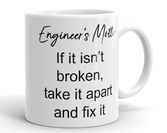 Engineer's Motto: If it isn't broken take it apart and fix it | mug gift for engineer coffee tea funny engineer humor