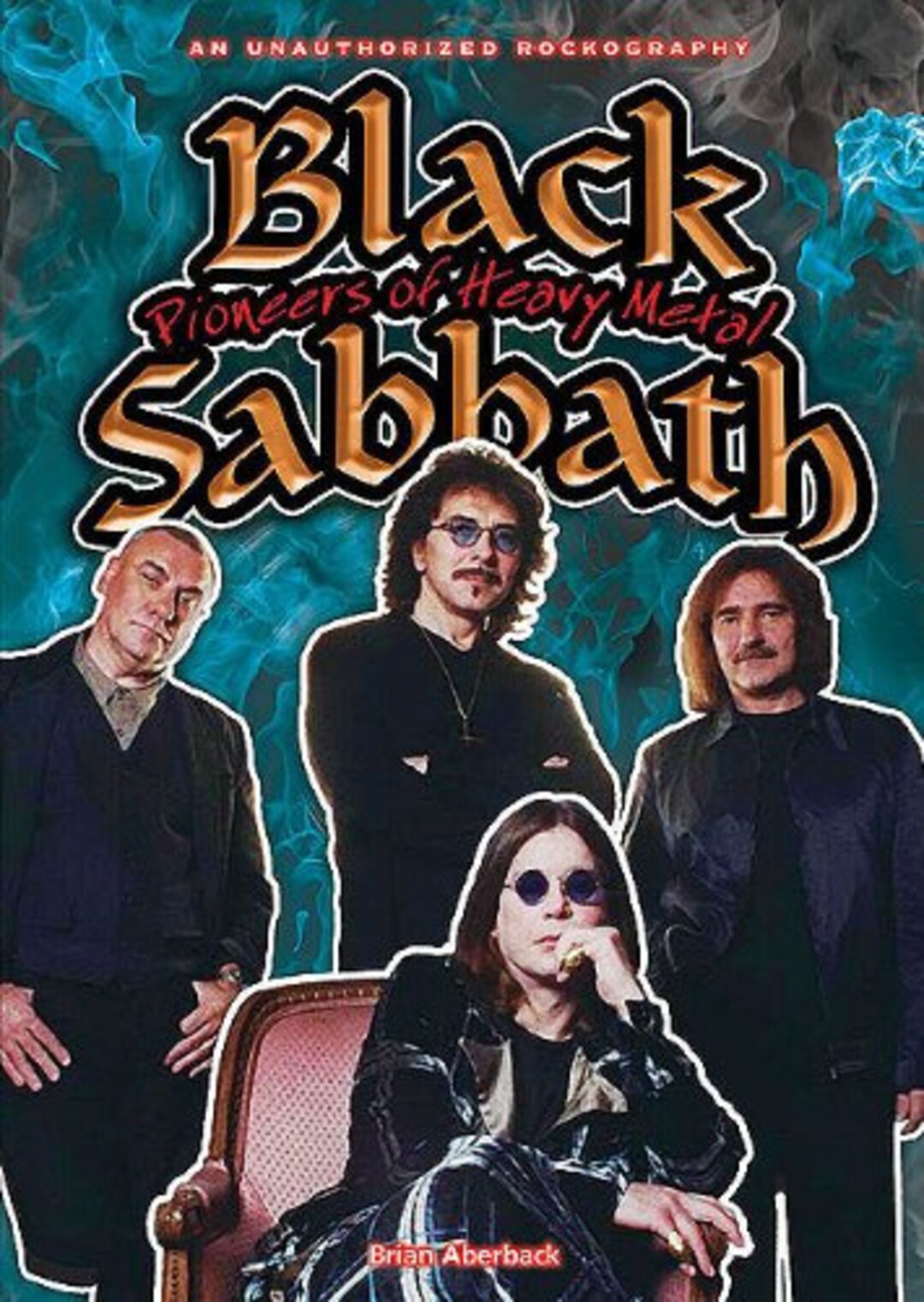 Black Sabbath Pioneers of Heavy Metal an Unauthorized Rockography Brian