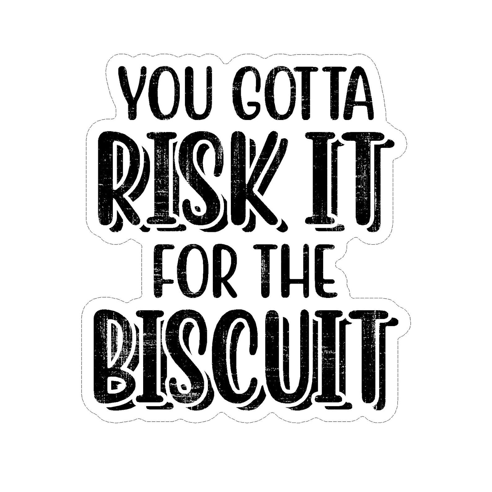 risk it for the biscuit risk it for the biscuit
